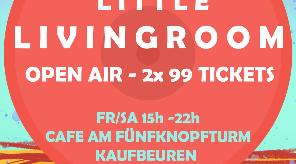 3./4. Juli: Little LivingRoom – 99 Personen Benefiz Open Air am Fünfknopfturm